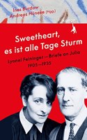 Â»Sweetheart, es ist alle Tage SturmÂ« Lyonel Feininger - Briefe an Julia