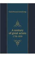 A Century of Great Actors 1750-1850