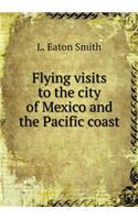 Flying Visits to the City of Mexico and the Pacific Coast