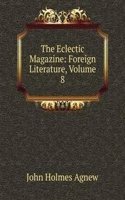 Eclectic Magazine: Foreign Literature, Volume 8