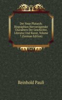 Der Neue Plutarch: Biographien Hervorragender Charaktere Der Geschichte, Literatur Und Kunst, Volume 7 (German Edition)