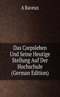 Das Corpsleben Und Seine Heutige Stellung Auf Der Hochschule (German Edition)