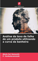 Análise da taxa de falha de um produto utilizando a curva da banheira