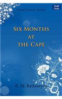 Six Months at the Cape: (English)