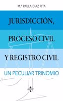 Jurisdiccion, proceso civil y Registro Civil: un peculiar trinomio.