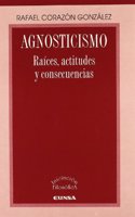 Agnosticismo: Raices, Actitudes y Consecuencias