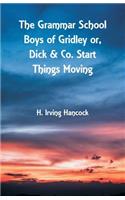 Grammar School Boys of Gridley: Dick & Co. Start Things Moving