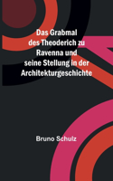 Grabmal des Theoderich zu Ravenna und seine Stellung in der Architekturgeschichte