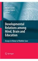 Developmental Relations Among Mind, Brain and Education: Essays in Honor of Robbie Case