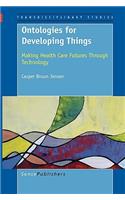 Ontologies for Developing Things: Making Health Care Futures Through Technology