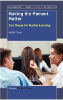 Making the Moment Matter: Care Theory for Teacher Learning