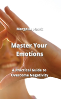 Master Your Emotions: A Practical Guide to Overcome Negativity