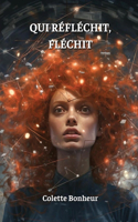 Qui Réfléchit, Fléchit