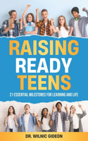 Raising Ready Teens: 21 Essential Milestones for Learning and Life
