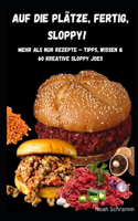Auf die Plätze, fertig, SLOPPY! - Die besten 60 Sloppy Joe Rezepte für jeden Geschmack