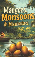 Mangoes, Monsoons, and Misadventures