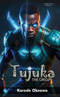 Tujuka The Origin: (Tujuka ...an African Hero!)