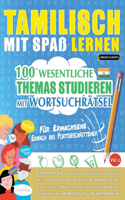 Tamilisch Mit Spaß Lernen - Für Erwachsene: Einfach Bis Fortgeschrittener - 100 Wesentliche Themas Studieren Mit Wortsuchrätsel - Vol.1