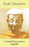 Buda: La Verdad Última, Eterna e Inagotable