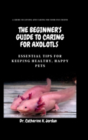 Beginner's Guide To Caring For Axolotls