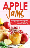 Apple Jams: Jam Cooking with Delicious and Appetizing Apple Recipes Everyone Should Try