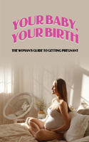 Your Baby, Your Birth