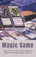 Magic Game: The Story Of Two Decades For Spent Playing Magic Game: The Culture Of Gaming