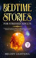 Bedtime Stories for Stressed Adults (Vol.3): A unique perfect guide for ending your day with positive anti-anxiety mindfulness affirmations to attract abundance, self-hypnosis & transform your 