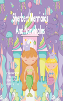 Sherbert Mermaids And Narwhales Coloring Book For Kids Age 3 - 6