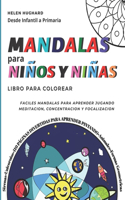 Libro para colorear Mandalas para niños y niñas. Fáciles mandalas para aprender jugando, meditación, concentración y focalización desde infantil a primaria. 110 páginas divertidas para aprender pintando animales, formas geométricas, unicornios, sir