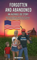 Forgotten and Abandoned An Average Joe Story: What Every Freedom-Loving American is Thinking as The Left-Wing Mob Destroys The Country They Love