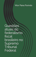 Questões atuais do federalismo fiscal brasileiro no Supremo Tribunal Federal