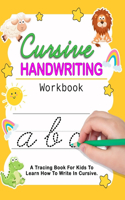 Cursive Handwriting Workbook: Cursive For Beginners Workbook - Learn To Write Cursive For Kids