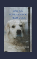 Healthy Homemade Dog Treats Guide