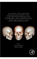 3D Data Acquisition for Bioarchaeology, Forensic Anthropology, and Archaeology