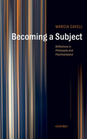 Becoming a Subject: Reflections in Philosophy and Psychoanalysis