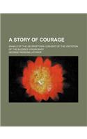A Story of Courage; Annals of the Georgetown Convent of the Visitation of the Blessed Virgin Mary