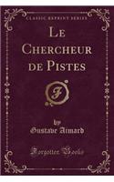 Le Chercheur de Pistes (Classic Reprint)