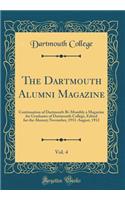 The Dartmouth Alumni Magazine, Vol. 4: Continuation of Dartmouth Bi-Monthly a Magazine for Graduates of Dartmouth College, Edited for the Alumni; November, 1911-August, 1912 (Classic Reprint)