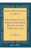 Proceedings of the Vermont Historical Society for the Years 1913-1914 (Classic Reprint)