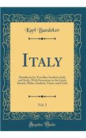 Italy, Vol. 3: Handbook for Traveller; Southern Italy and Sicily, with Excursions to the Lipari Islands, Malta, Sardinia, Tunis, and Corfu (Classic Reprint)