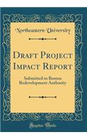 Draft Project Impact Report: Submitted to Boston Redevelopment Authority (Classic Reprint)