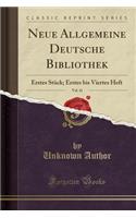 Neue Allgemeine Deutsche Bibliothek, Vol. 41: Erstes StÃ¼ck; Erstes Bis Viertes Heft (Classic Reprint): Erstes StÃ¼ck; Erstes Bis Viertes Heft (Classic Reprint)