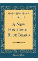 A New History of Blue Beard (Classic Reprint)