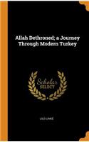 Allah Dethroned; a Journey Through Modern Turkey