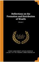 Reflections on the Formation and Distribution of Wealth; Volume 1