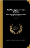 The Wesleyan Juvenile Offering: A Miscellany of Missionary Information for Young Persons; Volume III