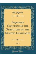 Inquiries Concerning the Structure of the Semitic Languages, Vol. 2 (Classic Reprint)