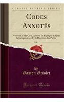 Codes AnnotÃ©s, Vol. 4: Nouveau Code Civil, Annote Et Explique d'AprÃ¨s La Jurisprudence Et La Doctrine, 1re Partie (Classic Reprint)