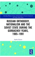 Russian Orthodoxy, Nationalism and the Soviet State During the Gorbachev Years, 1985-1991